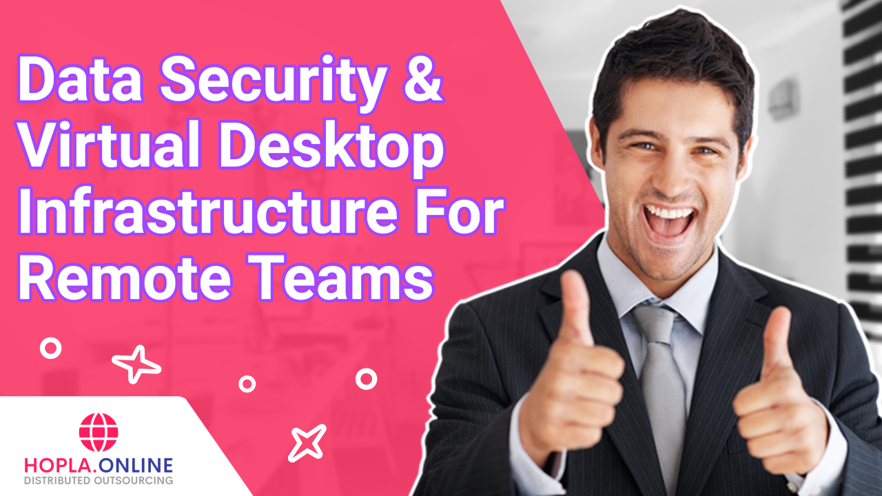 Data Security & Virtual Desktop Infrastructure For Remote Teams