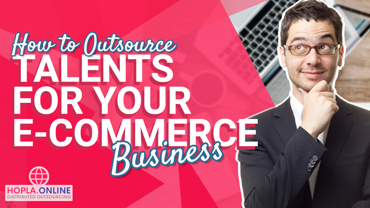 How To Outsource Talents For Your E-Commerce Business