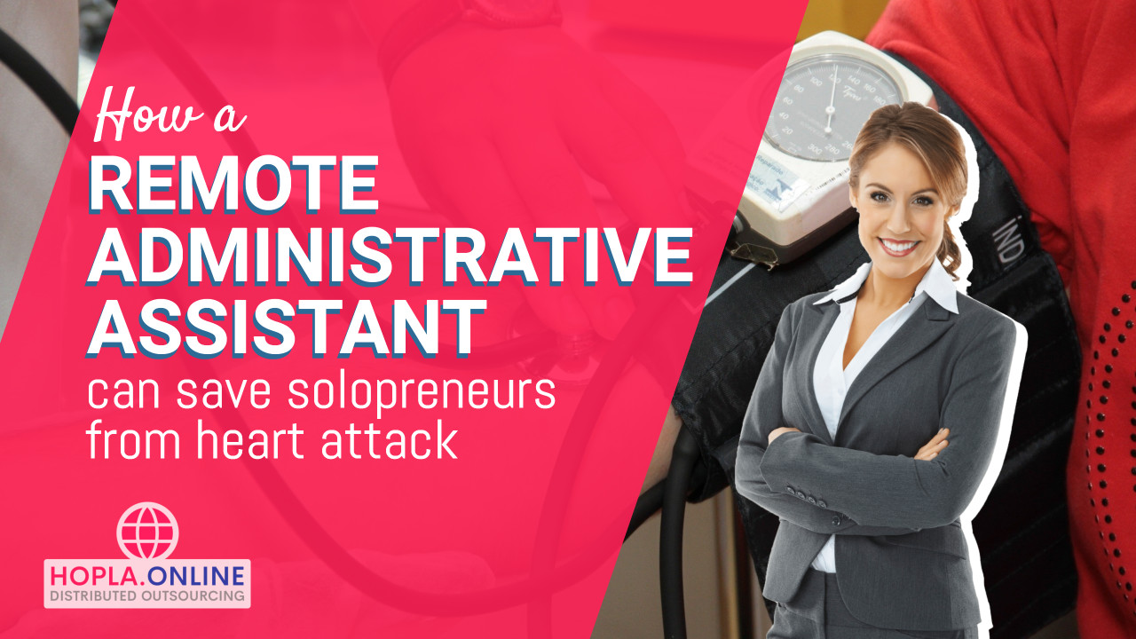 How A Remote Administrative Assistant Can Save Solopreneurs From Heart Attack