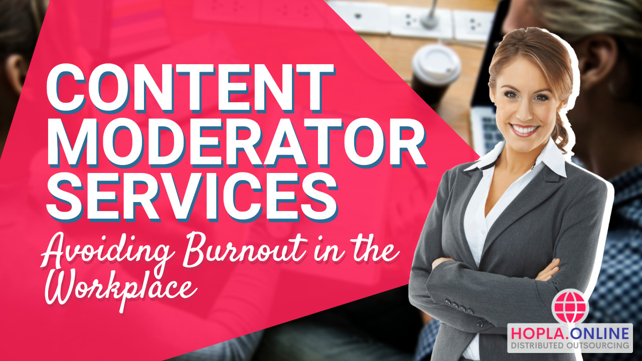 Content Moderator Services: Avoiding Burnout In The Workplace