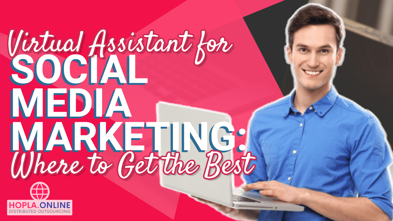 Virtual Assistant For Social Media Marketing: Where To Get The Best