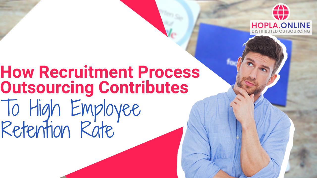 How Recruitment Process Outsourcing Contributes To High Employee Retention Rate